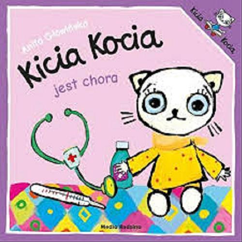 Okładka książki Kicia kocia jest chora / napisała i zilustrowała Anita Głowińska.