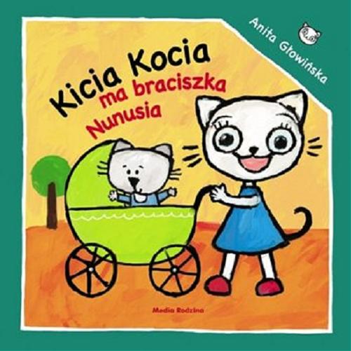 Okładka książki Kicia Kocia ma braciszka Nunusia / napisała i zilustrowała Anita Głowińska.