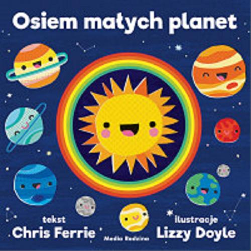 Okładka książki Osiem małych planet dla maluchów / Chris Ferrie ; ilustracje Lizzy Doyle ; tłumaczenie Anna Urban.