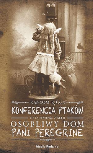 Okładka książki Konferencja ptaków / Ransom Riggs ; tłumaczyli Małgorzata Hesko-Kołodzińska i Piotr Budkiewicz.