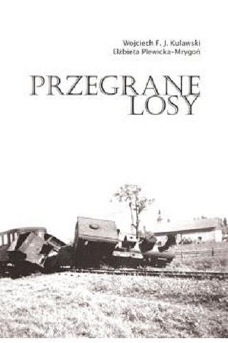 Okładka książki Przegrane losy / Wojciech F. J. Kulawski, Elżbieta Plewicka-Mrygoń.