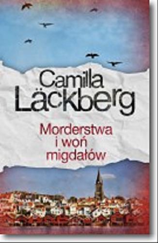 Okładka książki Morderstwa i woń migdałów / Camilla Läckberg ; przełożyła Inga Sawicka.