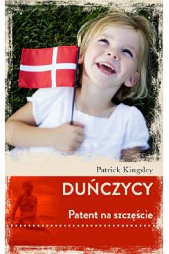 Okładka książki Duńczycy : patent na szczęście / Patrick Kingsley ; przełożyła Joanna Gładysek.