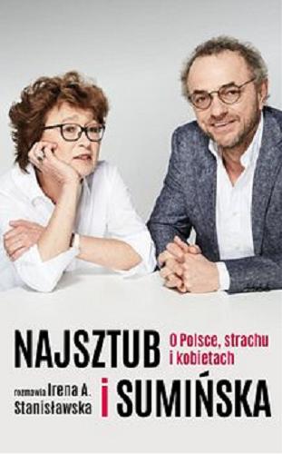 Okładka książki Najsztub i Sumińska : [E-book] o Polsce, strachu i kobietach / rozmawia Irena A. Stanisławska.