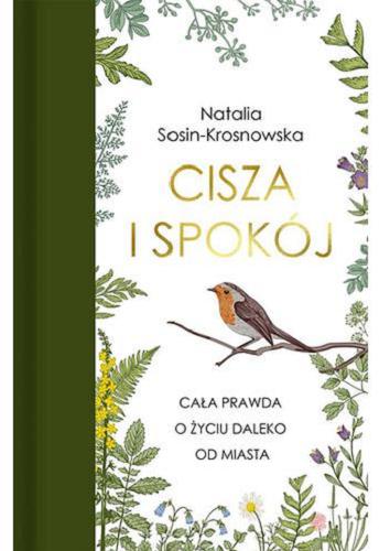Okładka książki Cisza i spokój : cała prawda o życiu daleko od miasta / Natalia Sosin-Krosnowska.