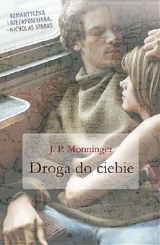 Okładka książki Droga do ciebie / J. P. Monninger ; przełożyła Magdalena Słysz.