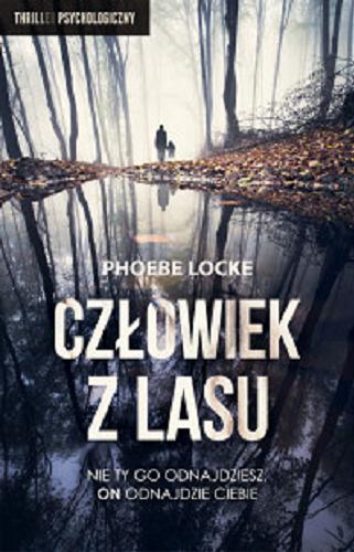 Okładka książki Człowiek z lasu / Phoebe Locke ; przełożyła Aleksandra Wolnicka.