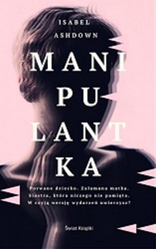 Okładka książki Manipulantka / Isabel Ashdown ; z angielskiego przełożyła Anna Zielińska.