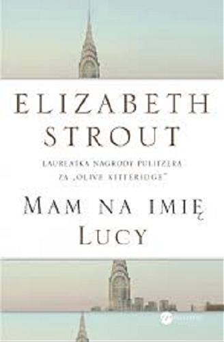 Okładka książki Mam na imię Lucy / Elizabeth Strout ; z angielskiego przełożył Bohdan Maliborski.
