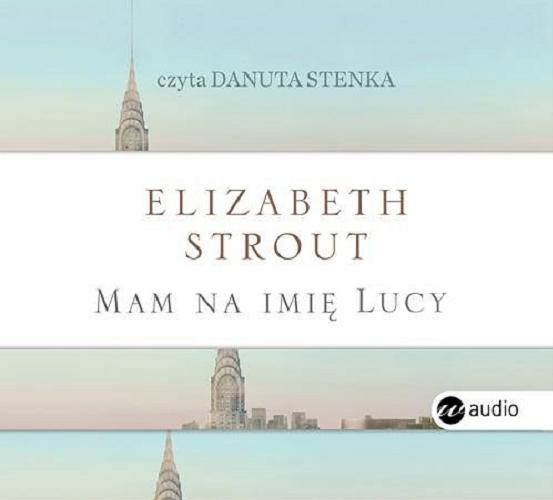 Okładka książki Mam na imię Lucy / Elizabeth Strout ; [tłumaczenie Bohdan Maliborski].
