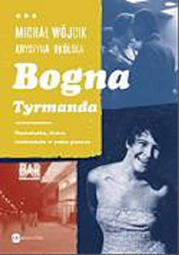Okładka książki Bogna Tyrmanda : nastolatka, która rozkochała w sobie pisarza / Michał Wójcik, Krystyna Okólska.