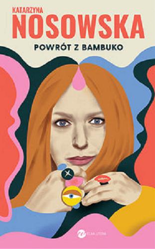 Okładka książki Powrót z Bambuko / Katarzyna Nosowska ; ilustracje i projekt graficzny okładki i wnętrza Izabela Kaczmarek-Szurek.