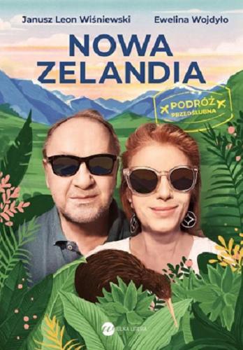 Okładka książki Nowa Zelandia : podróż przedślubna / Janusz Leon Wiśniewski, Ewelina Wojdyło.