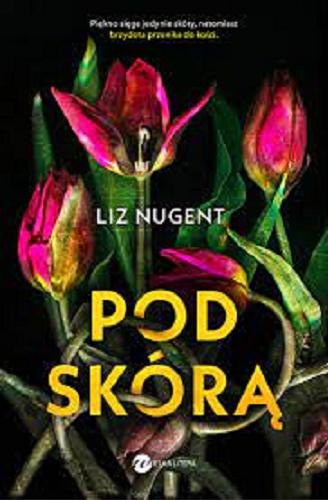 Okładka książki Pod skórą / Liz Nugent ; z angielskiego przełożył Jan Kraśko.