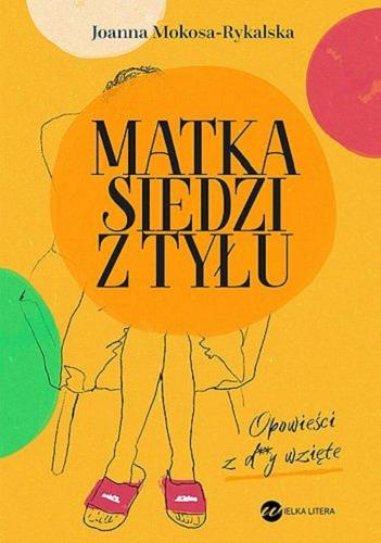 Okładka książki Matka siedzi z tyłu : opowieści z d**y wzięte / Joanna Mokosa-Rykalska.