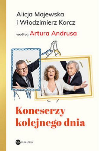 Okładka książki  Koneserzy kolejnego dnia : Alicja Majewska i Włodzimierz Korcz według Artura Andrusa  9