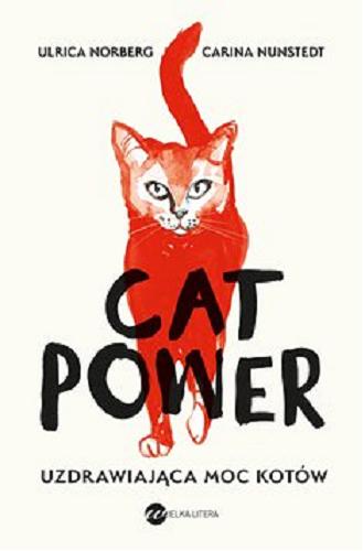 Okładka  Cat power [E-book] : uzdrawiająca moc kotów / Urlica Norberg, Carina Nunstedt ; ze szwedzkiego przełożyła Urszula Pacanowska Skogqvist.