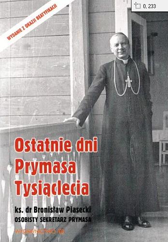 Okładka książki Ostatnie dni Prymasa Tysiąclecia / ks. dr Bronisław Piasecki.