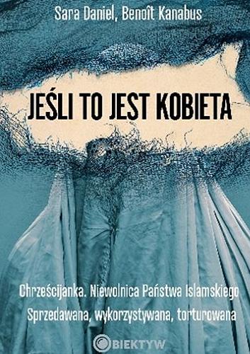 Okładka książki Jeśli to jest kobieta / Sara Daniel, Benoît Kanabus ; przekład Katarzyna Marszałkowska.