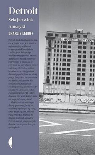 Okładka książki Detroit : sekcja zwłok Ameryki / Charlie LeDuff ; przełożyła Iga Noszczyk.