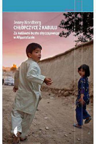 Okładka książki Chłopczyce z Kabulu : za kulisami buntu obyczajowego w Afganistanie / Jenny Nordberg ; przełożył Justyn Hunia.