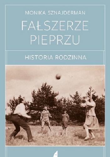 Okładka książki Fałszerze pieprzu : historia rodzinna / Monika Sznajderman.