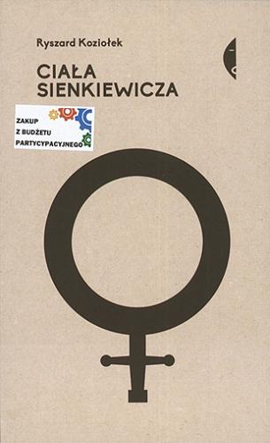 Okładka książki  Ciała Sienkiewicza : studia o płci i przemocy  1