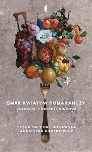 Okładka książki  Smak kwiatów pomarańczy : rozmowy o kuchni i kulturze  2