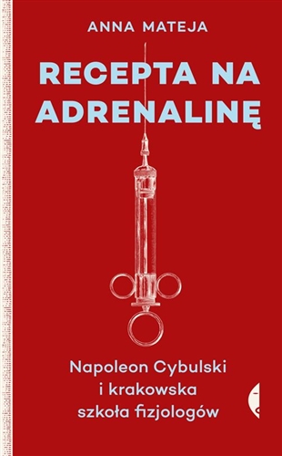 Okładka książki  Recepta na adrenalinę : Napoleon Cybulski i krakowska szkoła fizjologów  4