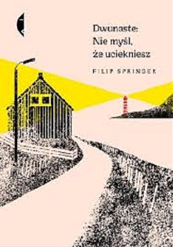 Okładka książki Dwunaste : nie myśl, że uciekniesz / Filip Springer.