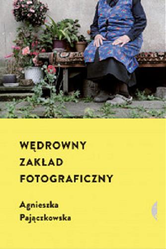 Okładka książki Wędrowny Zakład Fotograficzny / Agnieszka Pajączkowska.