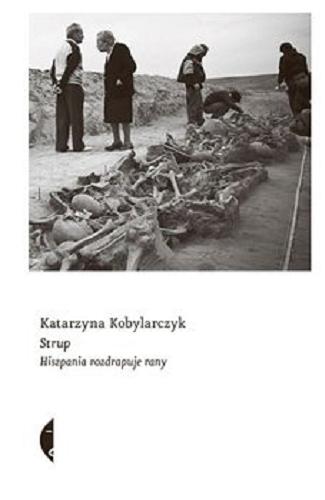 Okładka książki Strup : Hiszpania rozdrapuje rany / Katarzyna Kobylarczyk.