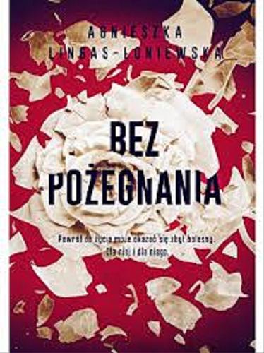 Okładka książki Bez pożegnania / Agnieszka Lingas-Łoniewska.