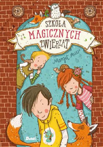 Okładka książki Szkoła magicznych zwierząt / Margit Auer ; ilustracje: Nina Dulleck ; z języka niemieckiego przełożyła Agata Janiszewska.
