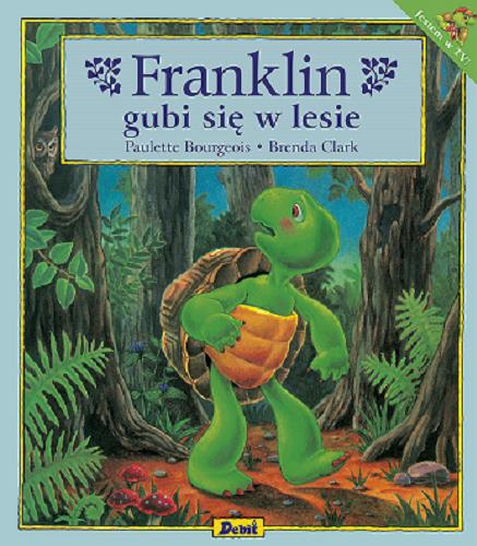 Okładka  Franklin gubi się w lesie / tekst Paulette Bourgeois ; ilustracje Brenda Clark ; tłumaczenie Patrycja Zarawska.