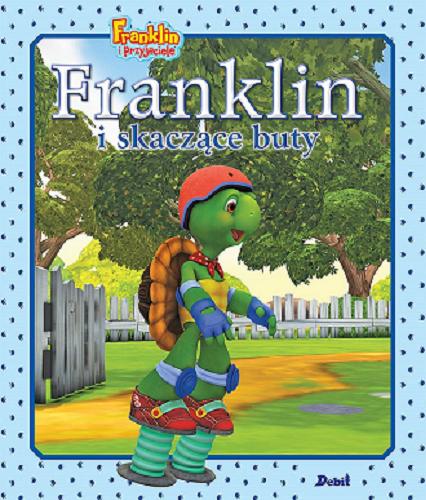 Okładka książki Franklin i skaczące buty / [postać Franklina została stworzona przez Paulette Bourgeois i Brendę Clark ; na podstawie odcinka Franklin`s ups and downs autorstwa Jamesa Backshalla ; ilustracje Brenda Clark ; tłumaczenie Patrycja Zarawska].