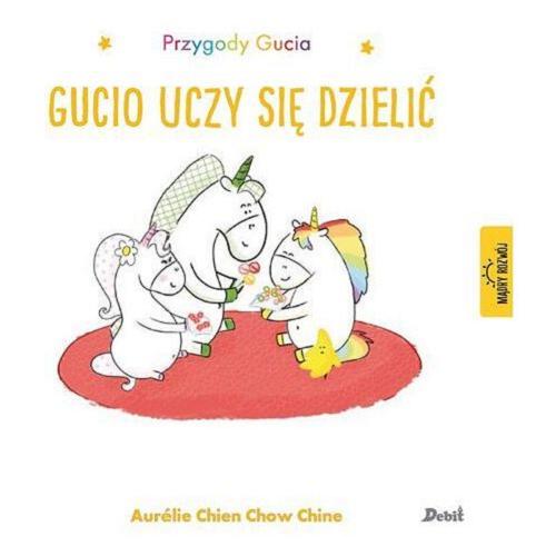 Okładka książki Gucio uczy się dzielić / ilustracje i tekst Aurélie Chien Chow Chine ; z języka francuskiego przełożyła Bożena Sęk.