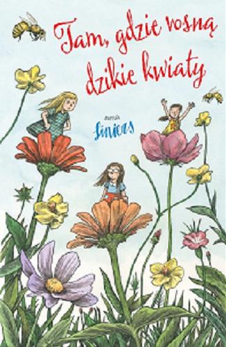 Okładka  Tam, gdzie rosną dzikie kwiaty / napisał Liniers ; z języka hiszpańskiego przełożyła Karolina Jaszecka.
