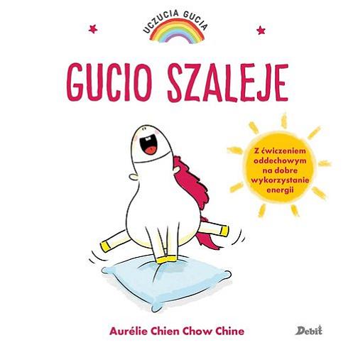 Okładka książki Gucio szaleje / Aurélie Chien Chow Chine ; z języka francuskiego przełożyła Bożena Sęk.