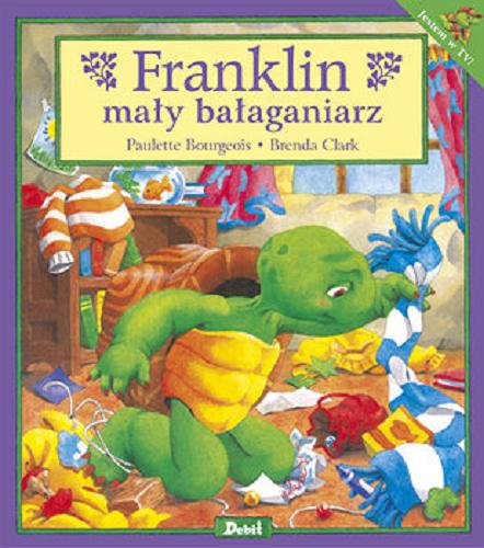 Okładka  Franklin mały bałaganiarz / tekst Paulette Bourgeois ; ilustracje Brenda Clark ; tłumaczenie Patrycja Zarawska.