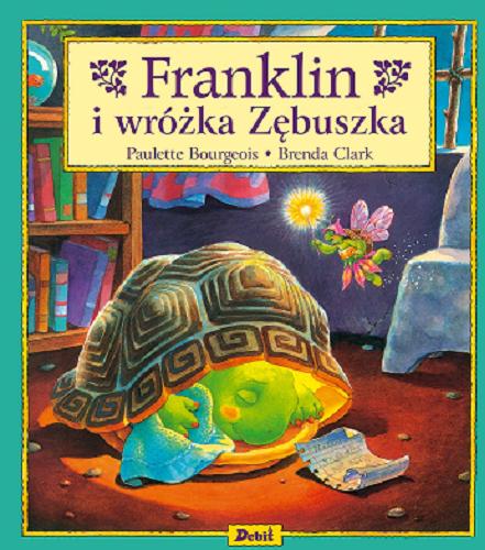 Okładka książki Franklin i wróżka Zębuszka / tekst Paulette Bourgeois ; ilustracje Brenda Clark ; tłumaczenie Patrycja Zarawska.