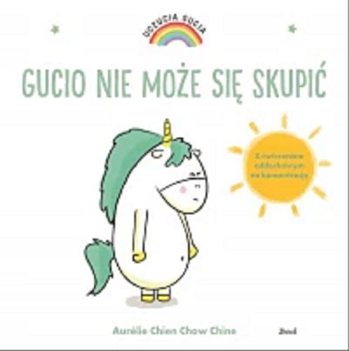 Okładka książki Gucio nie może się skupić / [ilustracje i tekst:] Aurélie Chien Chow Chine ; z języka francuskiego przełożyła Bożena Sęk.