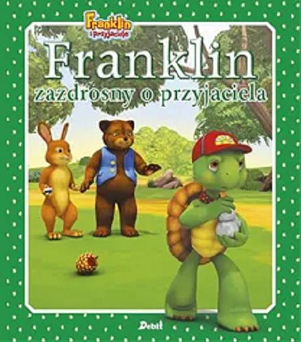 Okładka książki Franklin zazdrosny o przyjaciela / tekst Paulette Bourgeois ; ilustracje Brenda Clark ; tłumaczenie Patrycja Zarawska.