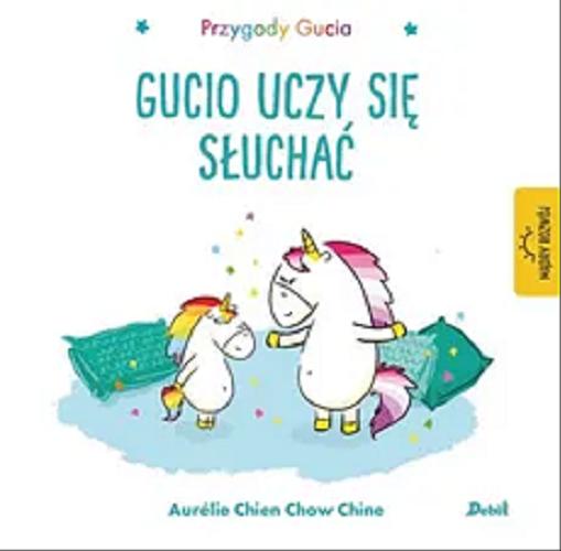 Okładka książki Gucio uczy się słuchać / [ilustracje i tekst:] Aurélie Chien Chow Chine ; z języka francuskiego przełożyła Bożena Sęk.