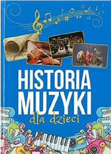 Okładka książki Historia muzyki dla dzieci / [tekst Oskar Łapeta].