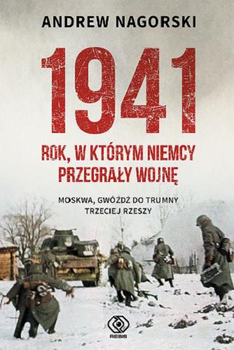 Okładka książki 1941 rok, w którym Niemcy przegrały wojnę / Andrew Nagorski ; przełożył Jan Szkudliński.