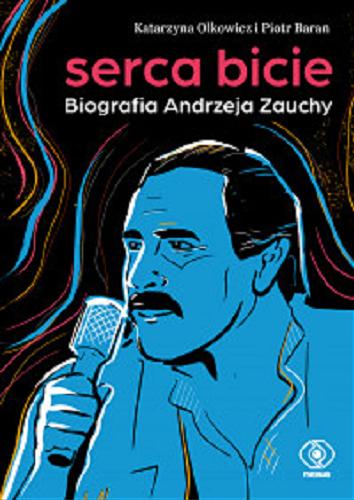 Okładka książki  Serca bicie : biografia Andrzeja Zauchy  2