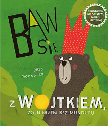 Okładka książki Baw się z Wojtkiem, żołnierzem bez munduru / Eliza Piotrowska.