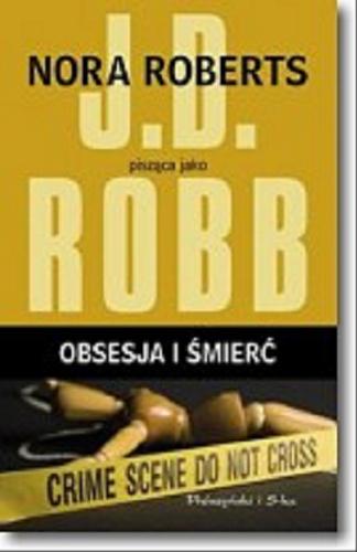 Okładka książki Obsesja i śmierć / Nora Roberts pisząca jako J. D. Robb ; przełożyła Bogumiła Nawrot.