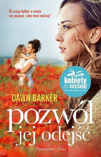 Okładka książki Pozwól jej odejść / Dawn Barker ; przełożyła Anna Kłosiewicz.